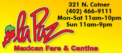 La Paz Mexican Fare & Cantina | Reviews | Hours & Information | Lincoln NE | NiteLifeLincoln.com
  La Paz Mexican Fare & Cantina Restaurant Delivery Service, La Paz Mexican Fare & Cantina Food Delivery, La Paz Mexican Fare & Cantina Catering, La Paz Mexican Fare & Cantina Carry-Out, La Paz Mexican Fare & Cantina, Restaurant Delivery, Lincoln Nebraska, NE, Nebraska, Lincoln, La Paz Mexican Fare & Cantina Restaurnat Delivery Service, Delivery Service, La Paz Mexican Fare & Cantina Food Delivery Service, La Paz Mexican Fare & Cantina room service, 402-474-7335, La Paz Mexican Fare & Cantina take-out, La Paz Mexican Fare & Cantina home delivery, La Paz Mexican Fare & Cantina office delivery, La Paz Mexican Fare & Cantina delivery, FAST, La Paz Mexican Fare & Cantina Menu Lincoln NE, concierge, Courier Delivery Service, Courier Service, errand Courier Delivery Service, La Paz Mexican Fare & Cantina, Delivery Menu, La Paz Mexican Fare & Cantina Menu, Metro Dining Delivery, metrodiningdelivery.com, Metro Dining, Lincoln dining Delivery, Lincoln Nebraska Dining Delivery, Restaurant Delivery Service, Lincoln Nebraska Delivery, Food Delivery, Lincoln NE Food Delivery, Lincoln NE Restaurant Delivery, Lincoln NE Beer Delivery, Carry Out, Catering, Lincoln's ONLY Restaurnat Delivery Service, Delivery for only $2.99, Cheap Food Delivery, Room Service, Party Service, Office Meetings, Food Catering Lincoln NE, Restaurnat Deliver From Any Restaurant in Lincoln Nebraska, Lincoln's Premier Restaurant Delivery Service, Hot Food Delivery Lincoln Nebraska, Cold Food Delivery Lincoln Nebraska